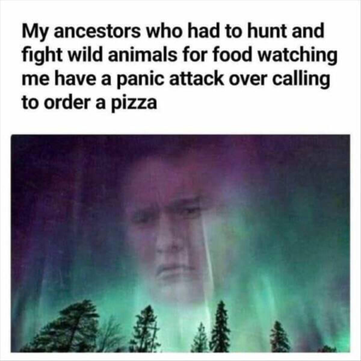 photo caption - My ancestors who had to hunt and fight wild animals for food watching me have a panic attack over calling to order a pizza