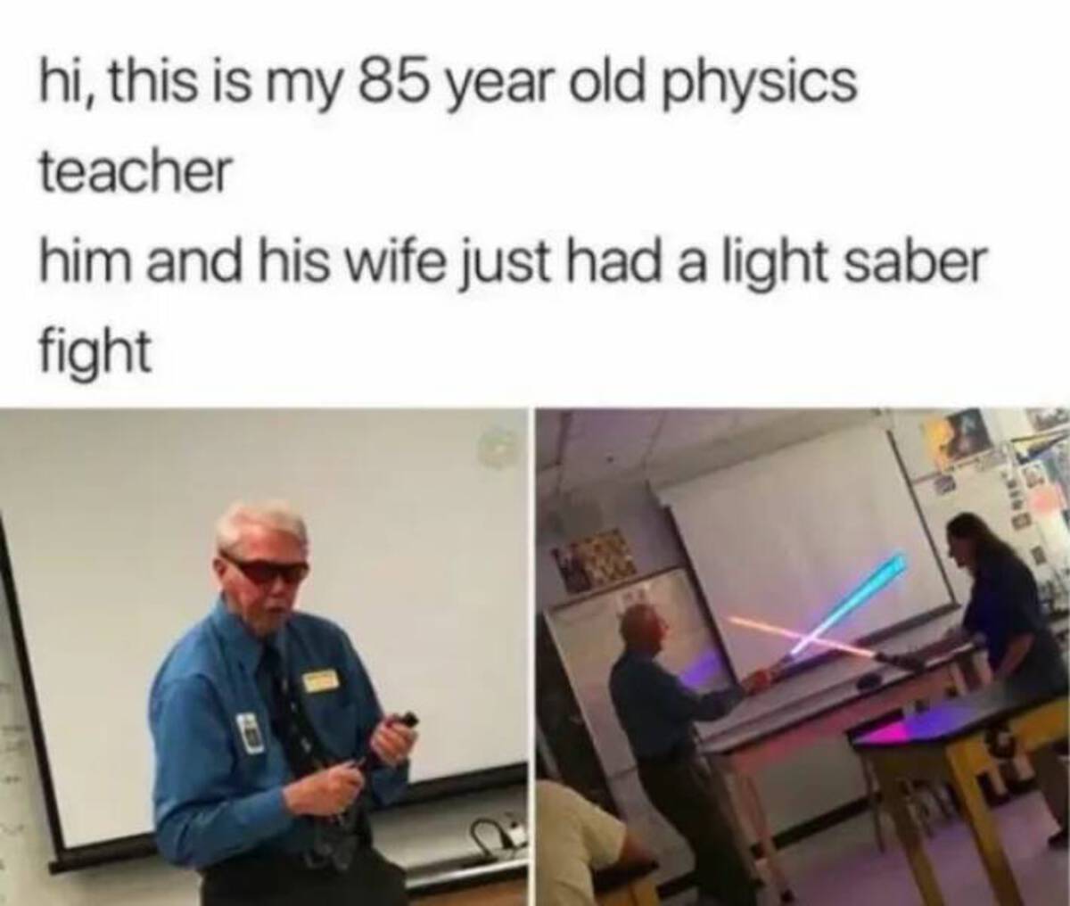 teacher fight meme - hi, this is my 85 year old physics teacher him and his wife just had a light saber fight
