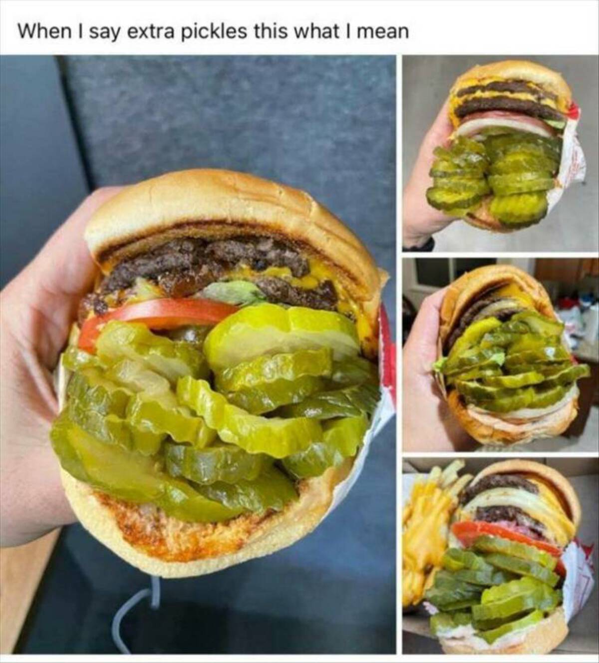 burger with extra pickles - When I say extra pickles this what I mean