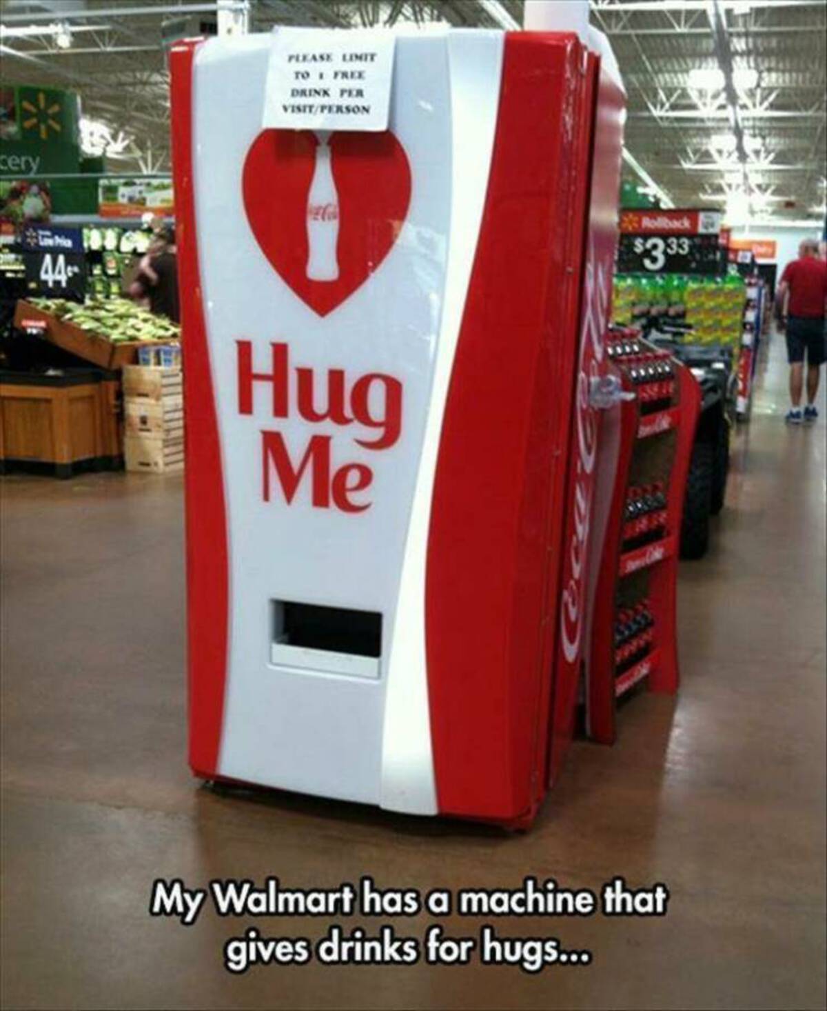 banner - cery Please Limit To Free Drink Per VisitPerson 44 Hug Me Rollback $333 My Walmart has a machine that gives drinks for hugs...