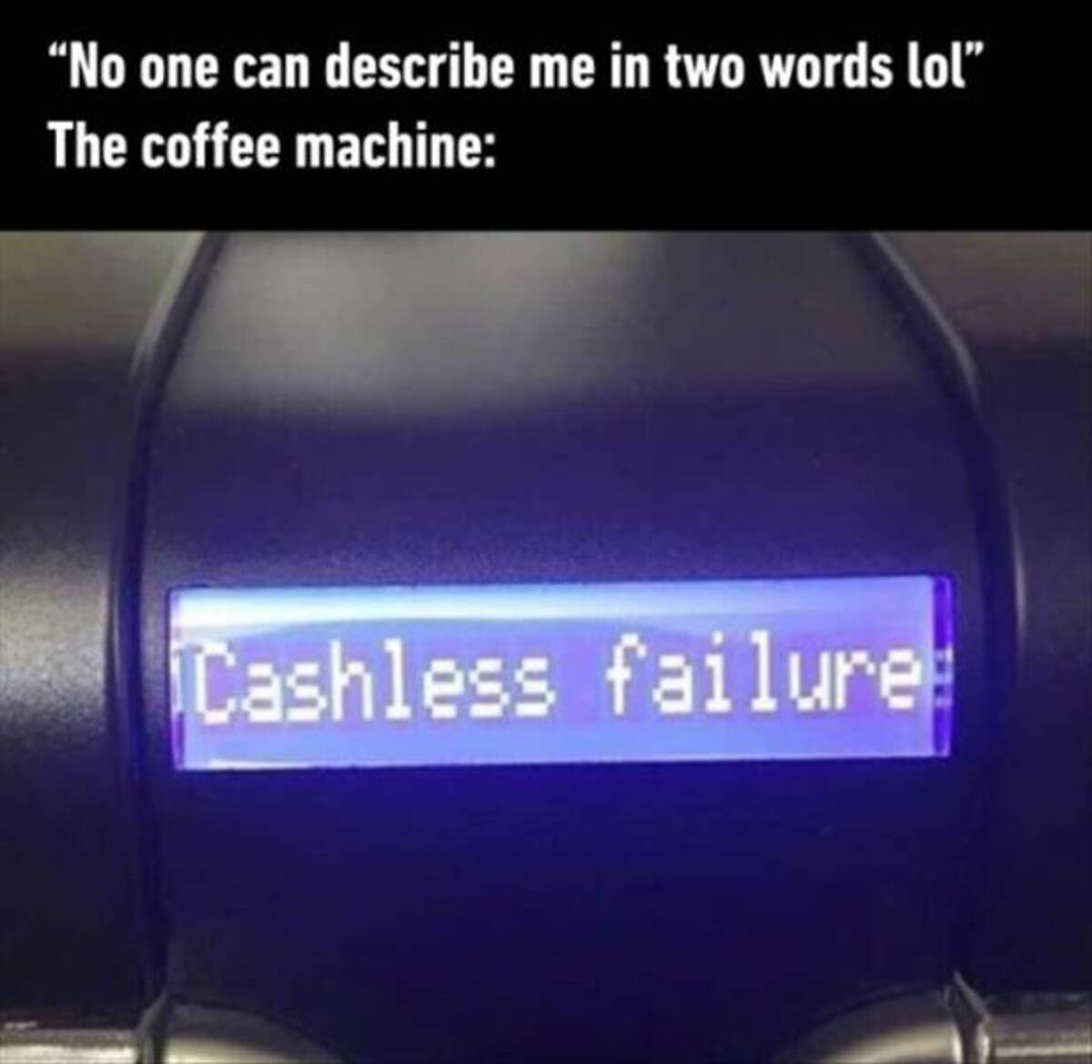 general motors - "No one can describe me in two words lol" The coffee machine Cashless failure