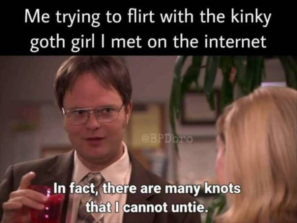 photo caption - Me trying to flirt with the kinky goth girl I met on the internet In fact, there are many knots that I cannot untie.