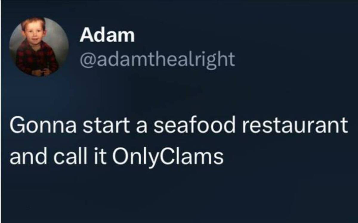 screenshot - Adam Gonna start a seafood restaurant and call it OnlyClams