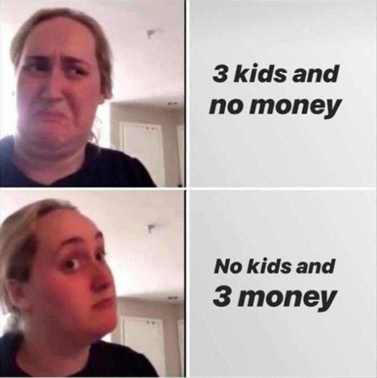 memes today - 3 kids and no money No kids and 3 money