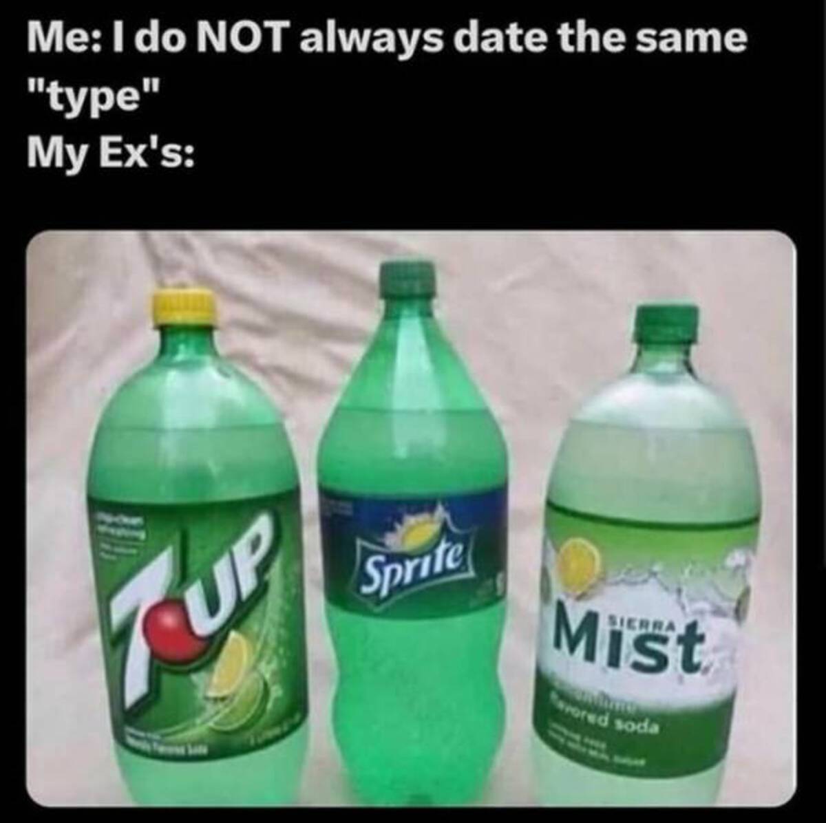 plastic bottle - Me I do Not always date the same "type" My Ex's Tup Sprite Sierra Mist vored soda