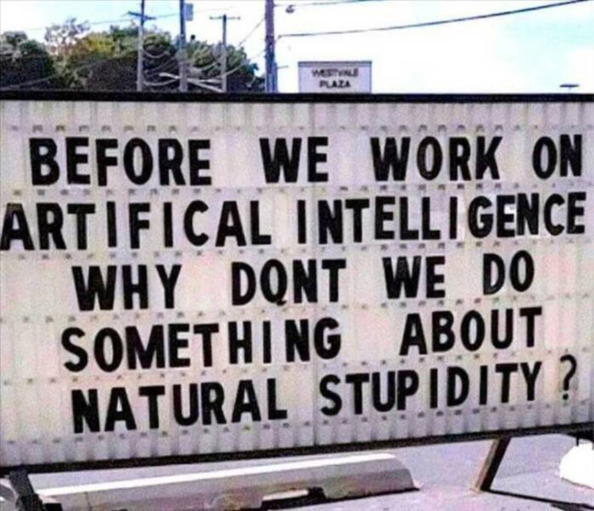 billboard - Westviale Plaza Before We Work On Artifical Intelligence Why Dont We Do Something About Natural Stupidity?