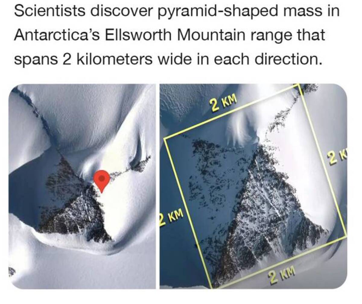 Scientists discover pyramidshaped mass in Antarctica's Ellsworth Mountain range that spans 2 kilometers wide in each direction. 2 Km 2 Km 2 Km 2 K