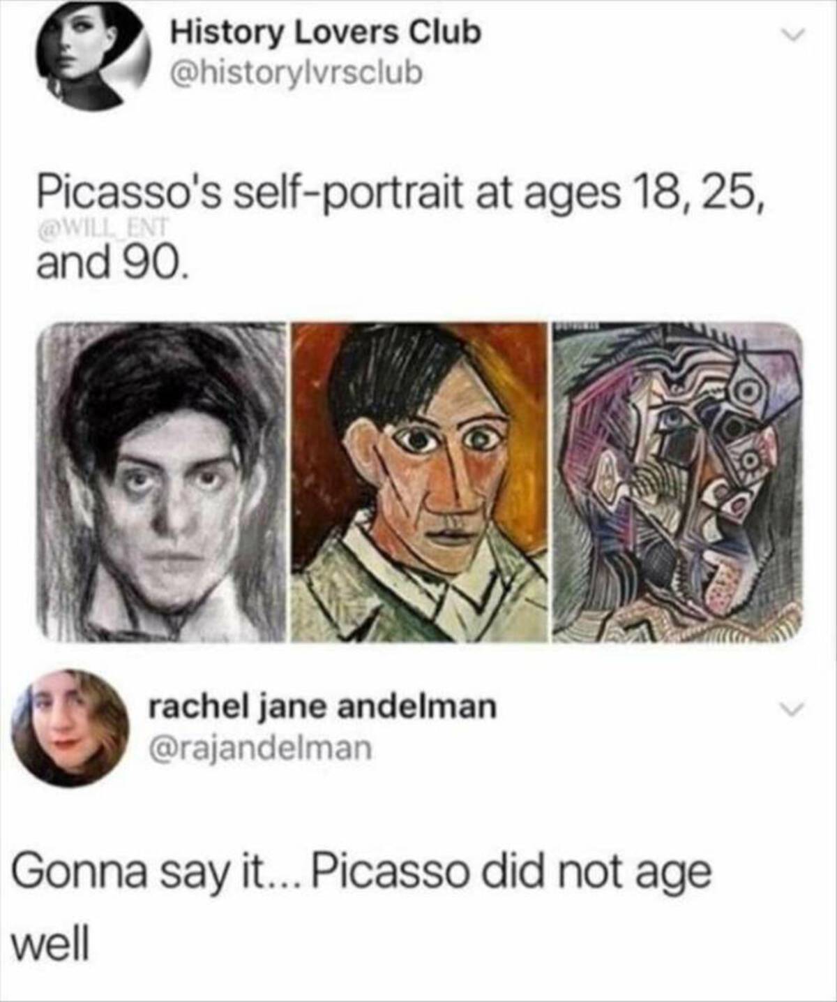 art memes - History Lovers Club Picasso's selfportrait at ages 18,25, Ent and 90. rachel jane andelman Gonna say it... Picasso did not age well