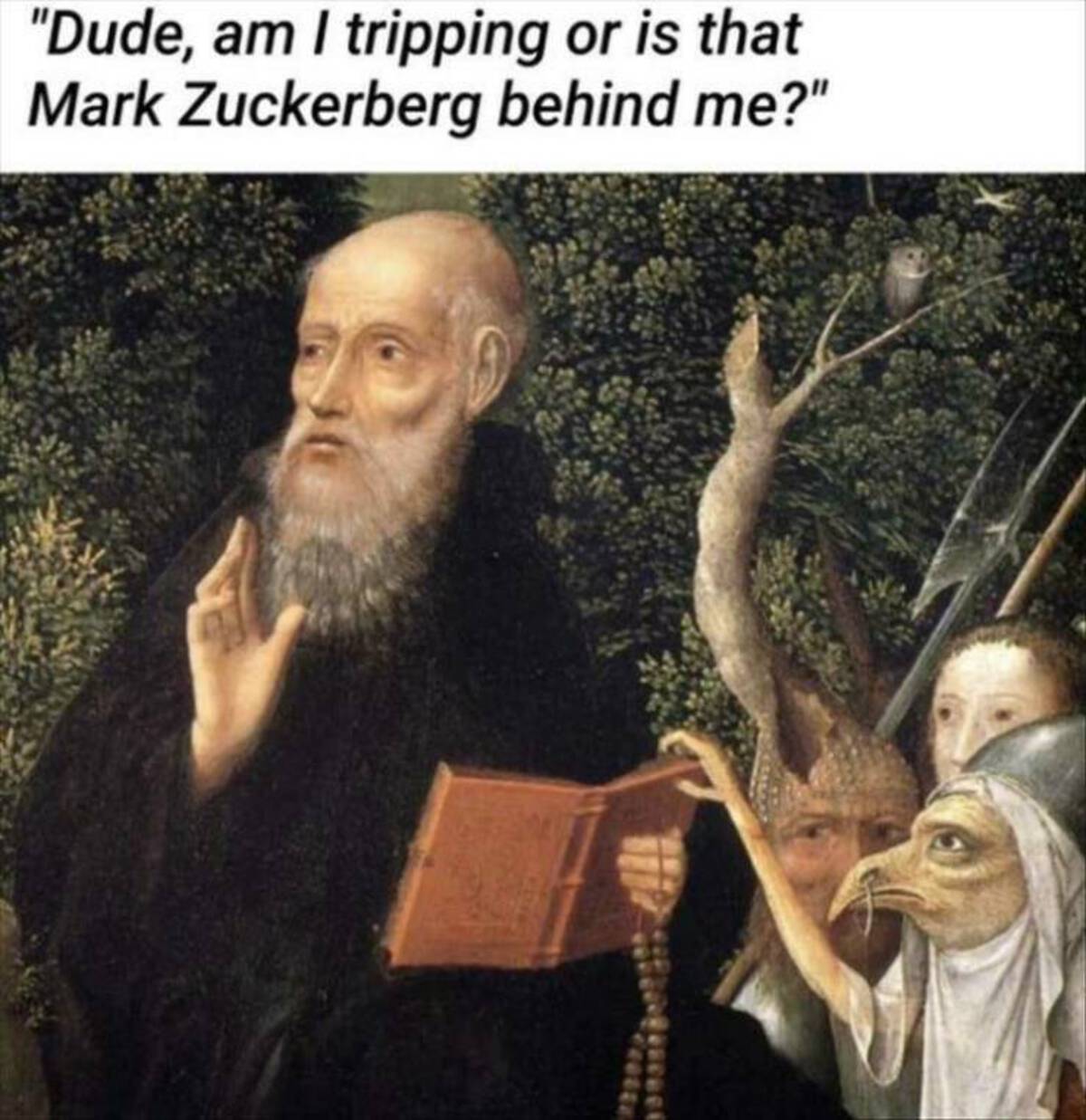 old paintings with funny captions - "Dude, am I tripping or is that Mark Zuckerberg behind me?"