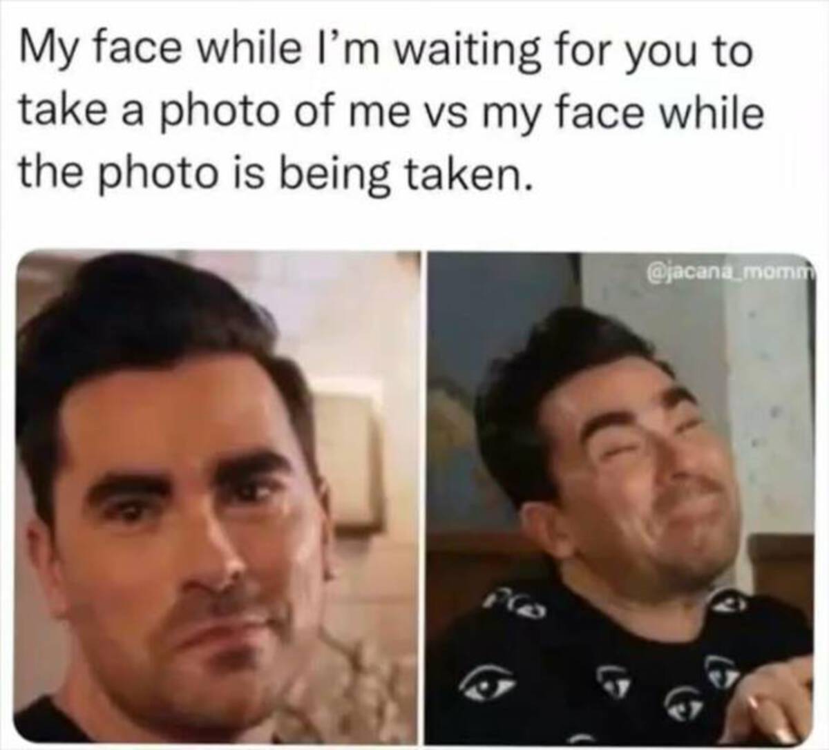 photo caption - My face while I'm waiting for you to take a photo of me vs my face while the photo is being taken.