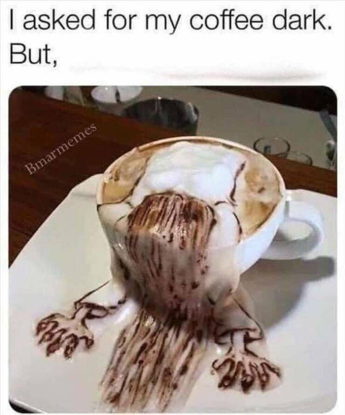 asked for my coffee dark but - I asked for my coffee dark. But, Bmarmemes 2