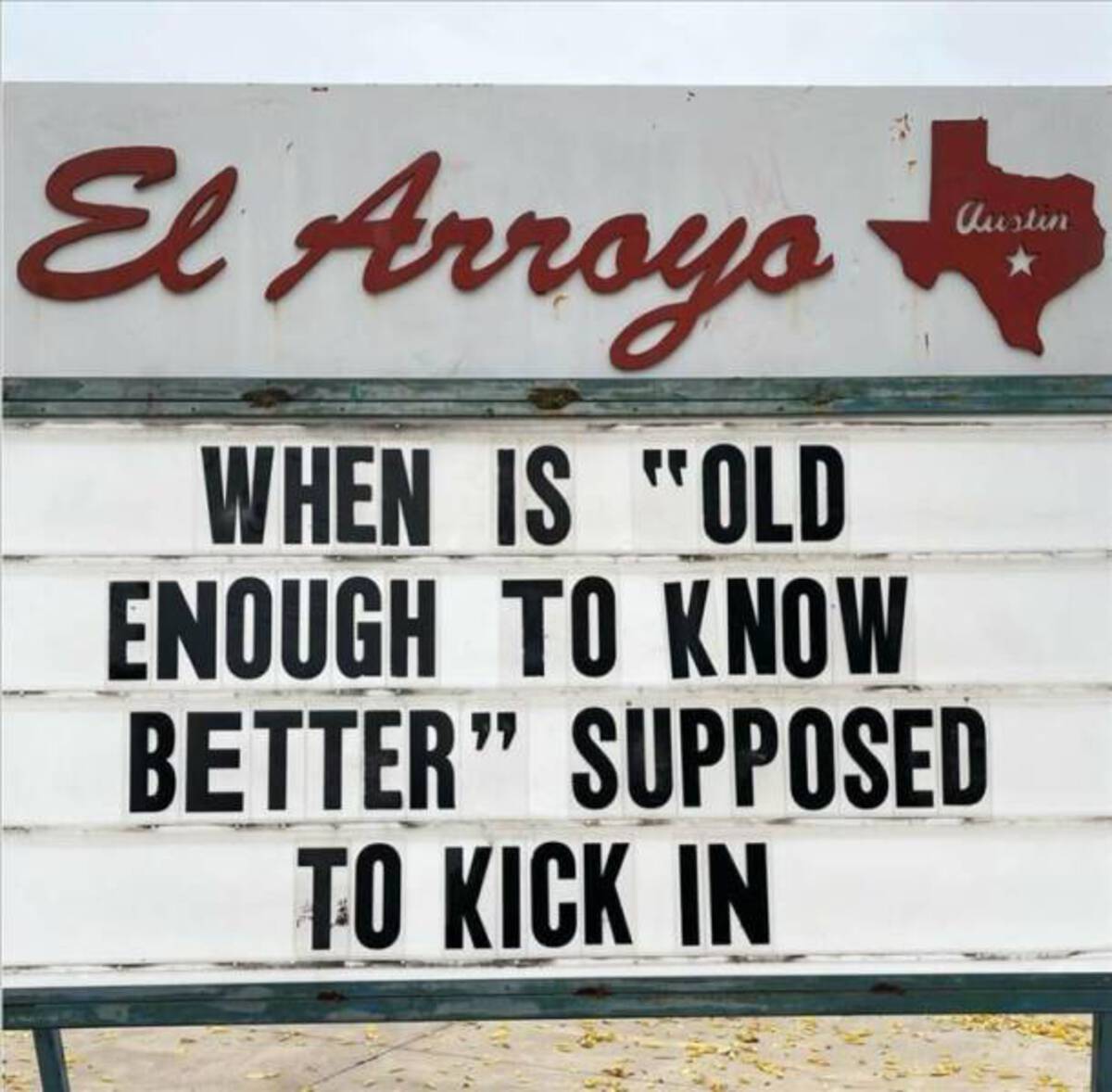 signage - El Arroyo When Is "Old Enough To Know Better" Supposed To Kick In Austin