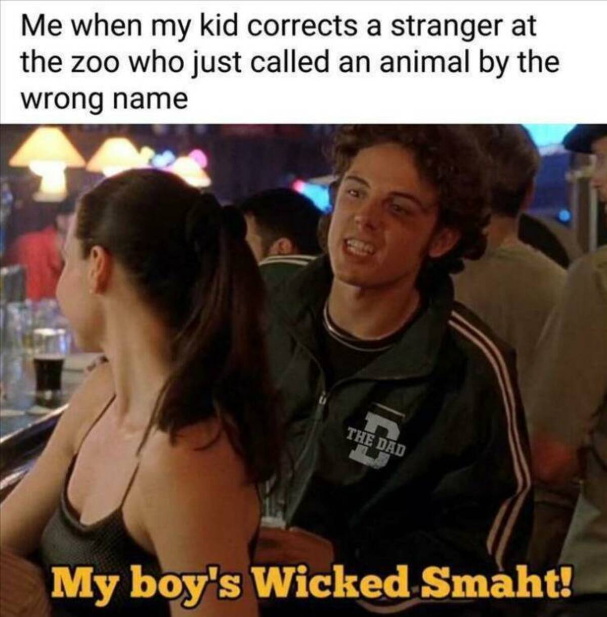 photo caption - Me when my kid corrects a stranger at the zoo who just called an animal by the wrong name The Dad My boy's Wicked Smaht!