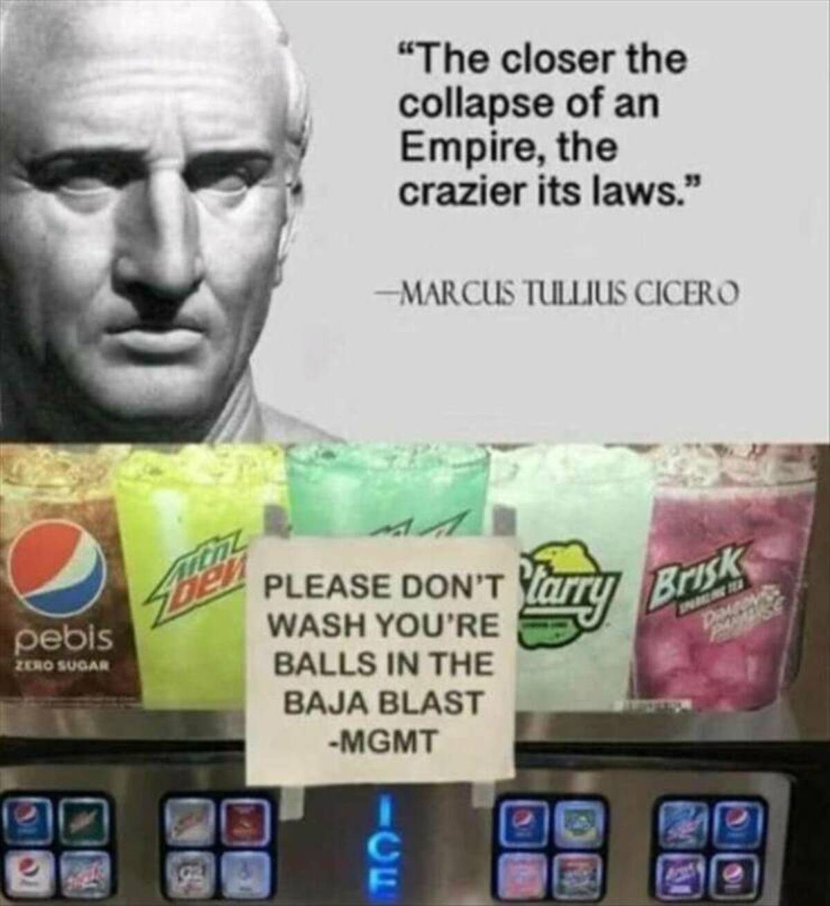 closer the collapse of an empire cicero - 1010 "The closer the collapse of an Empire, the crazier its laws." Marcus Tullius Cicero pebis Zero Sugar Aith Den A Please Don'T Yay Brisk Yang Wash You'Re Balls In The Baja Blast Mgmt Ce 107