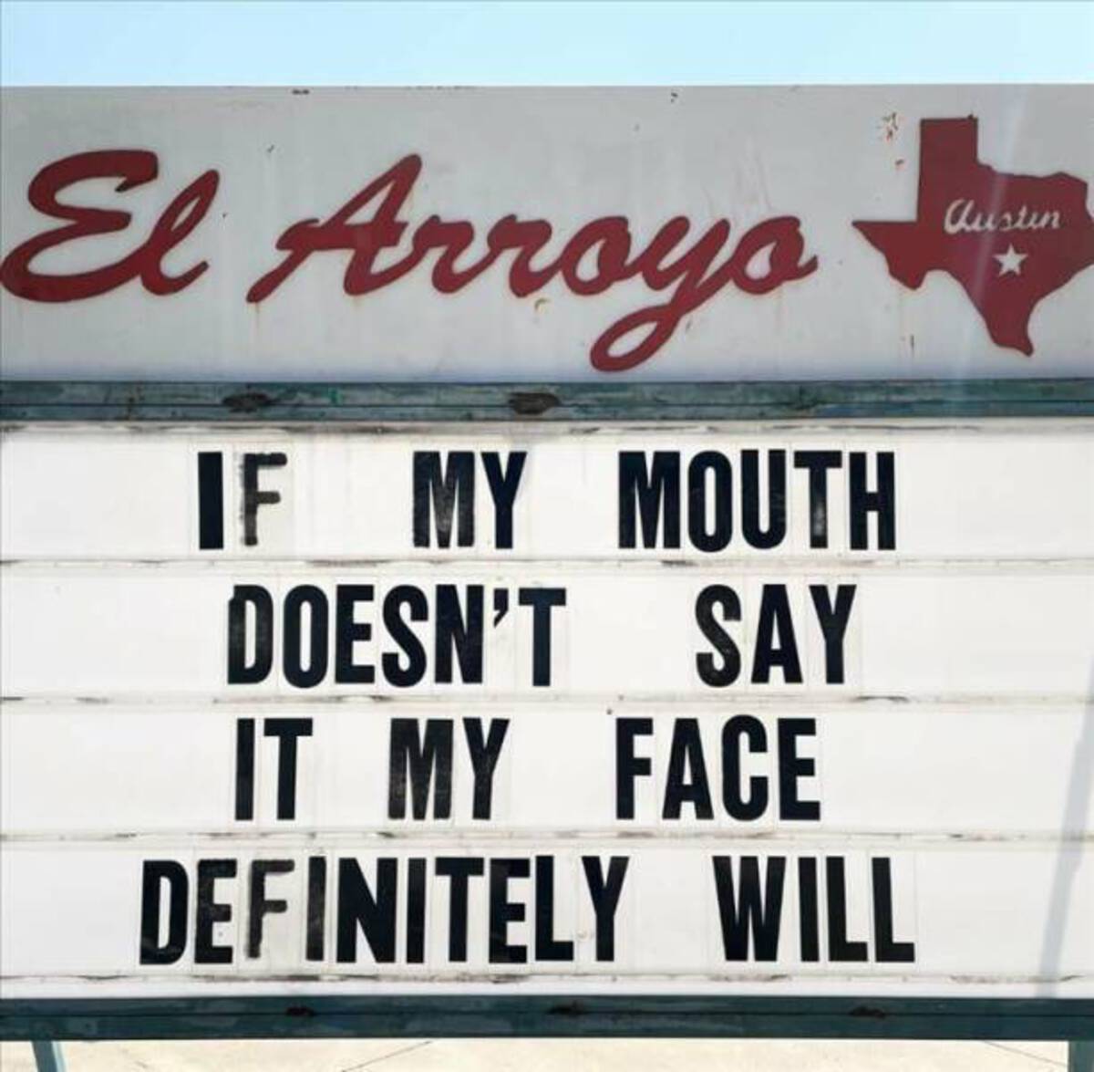 signage - El Arroyo If My Mouth Doesn'T Say It My Face Definitely Will austin