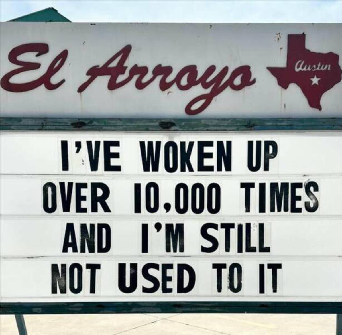 signage - El Arroyo austin I'Ve Woken Up Over 10,000 Times And I'M Still Not Used To It