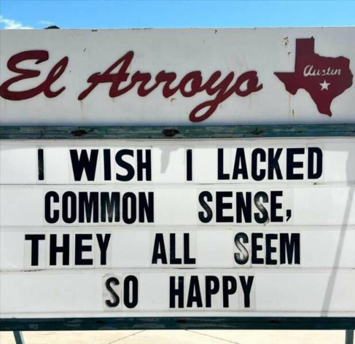 signage - El Arroyo Austin I Wish I Lacked Common Sense, They All Seem So Happy