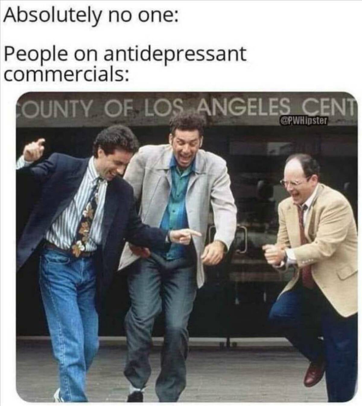 seinfeld iconic - Absolutely no one People on antidepressant commercials County Of Los Angeles Cent