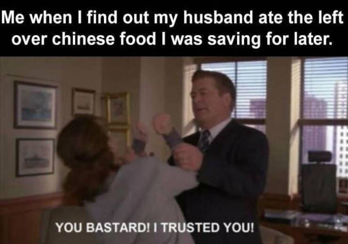 30 rock jack jokes - Me when I find out my husband ate the left over chinese food I was saving for later. You Bastard! I Trusted You!