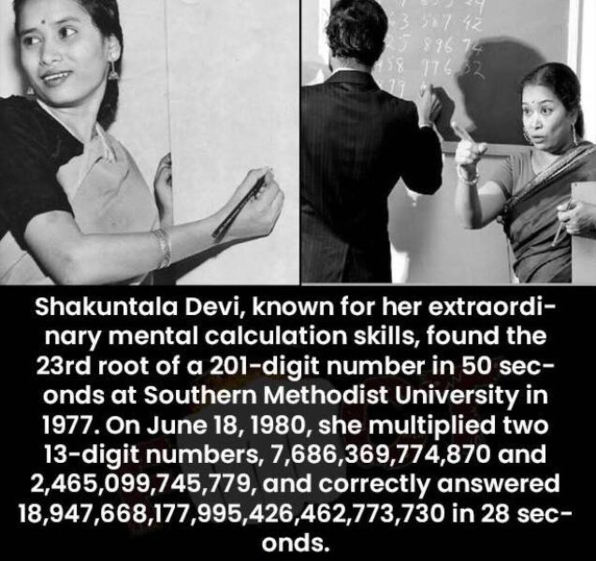 human calculator of india - 3 57 42 25 896 74 58 176.32 Shakuntala Devi, known for her extraordi nary mental calculation skills, found the 23rd root of a 201digit number in 50 sec onds at Southern Methodist University in 1977. On , she multiplied two 13di