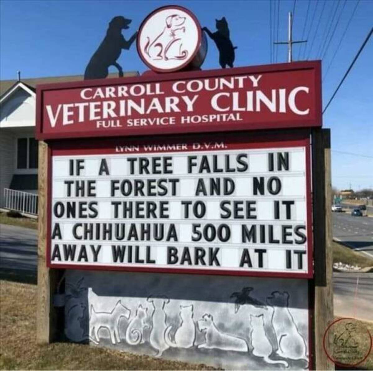 carroll veterinary clinic funny signs - Carroll County Veterinary Clinic Full Service Hospital Lynn Wimmer D.V.M. If A Tree Falls In The Forest And No Ones There To See It A Chihuahua 500 Miles Away Will Bark At It