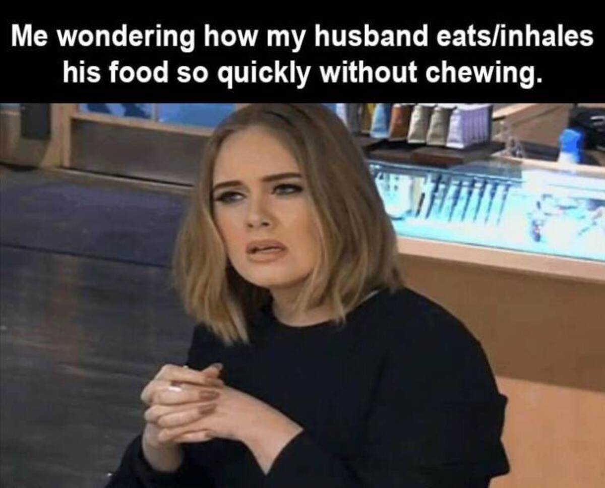 google is my best friend meme - Me wondering how my husband eatsinhales his food so quickly without chewing.