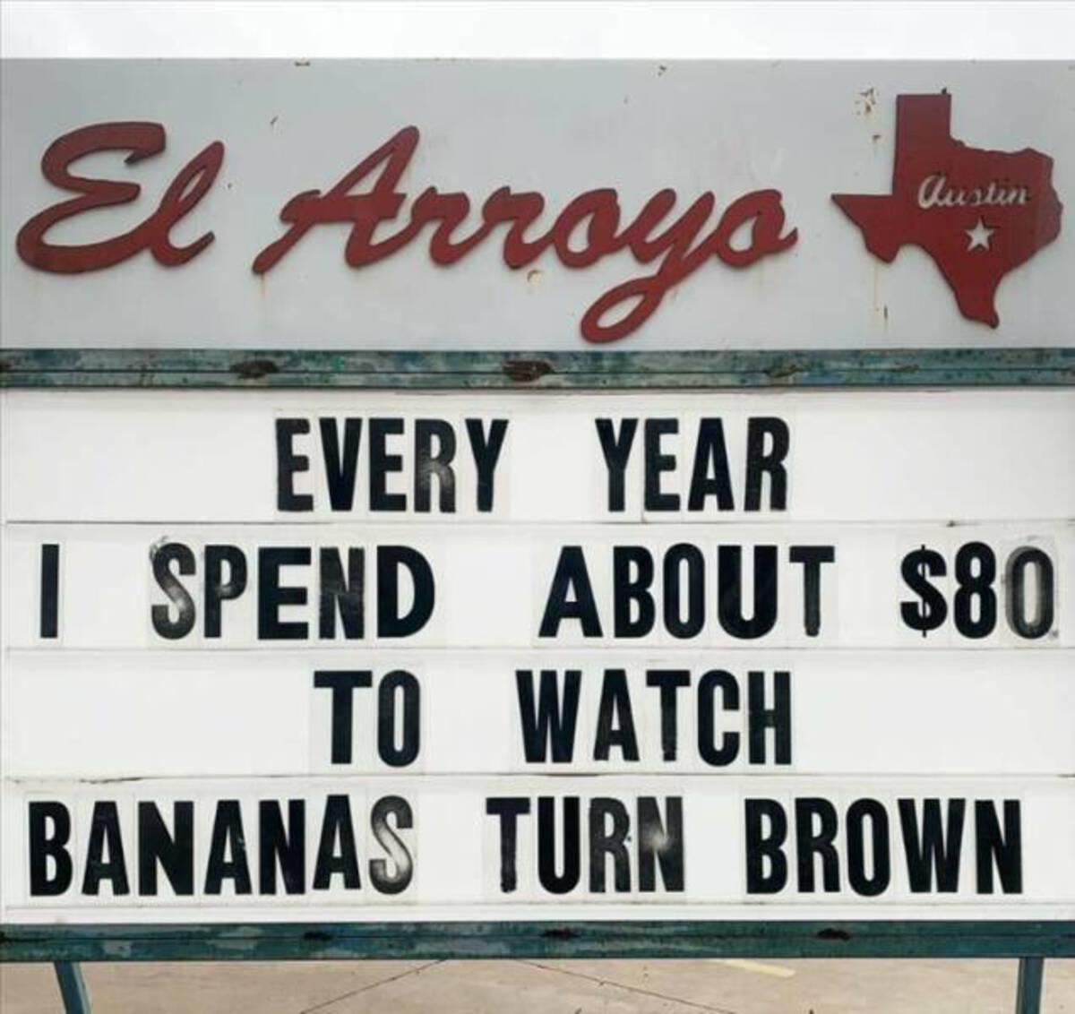 signage - El Arroyo Every Year Austin I Spend About $80 To Watch Bananas Turn Brown