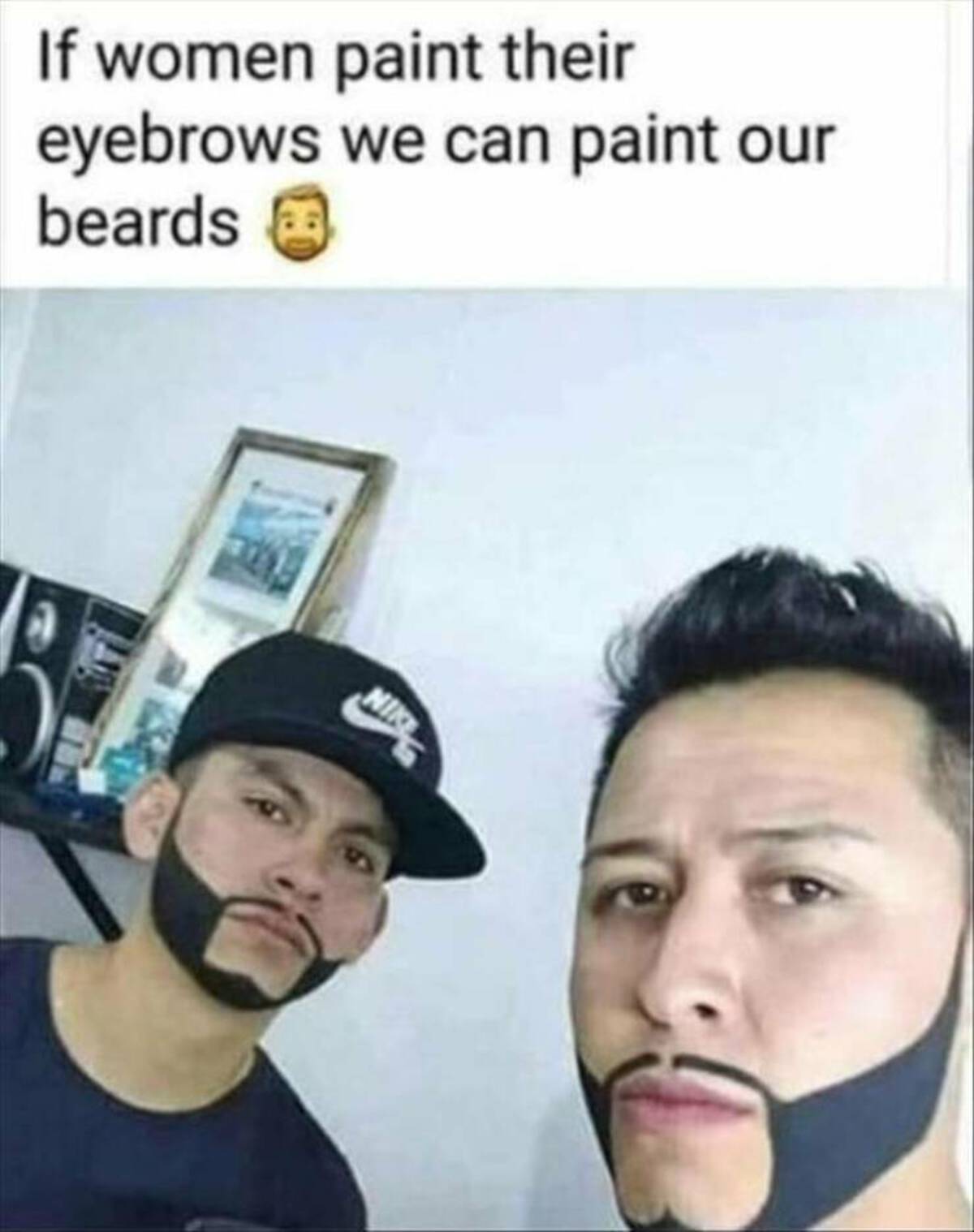 fake beard meme - If women paint their eyebrows we can paint our beards Nike