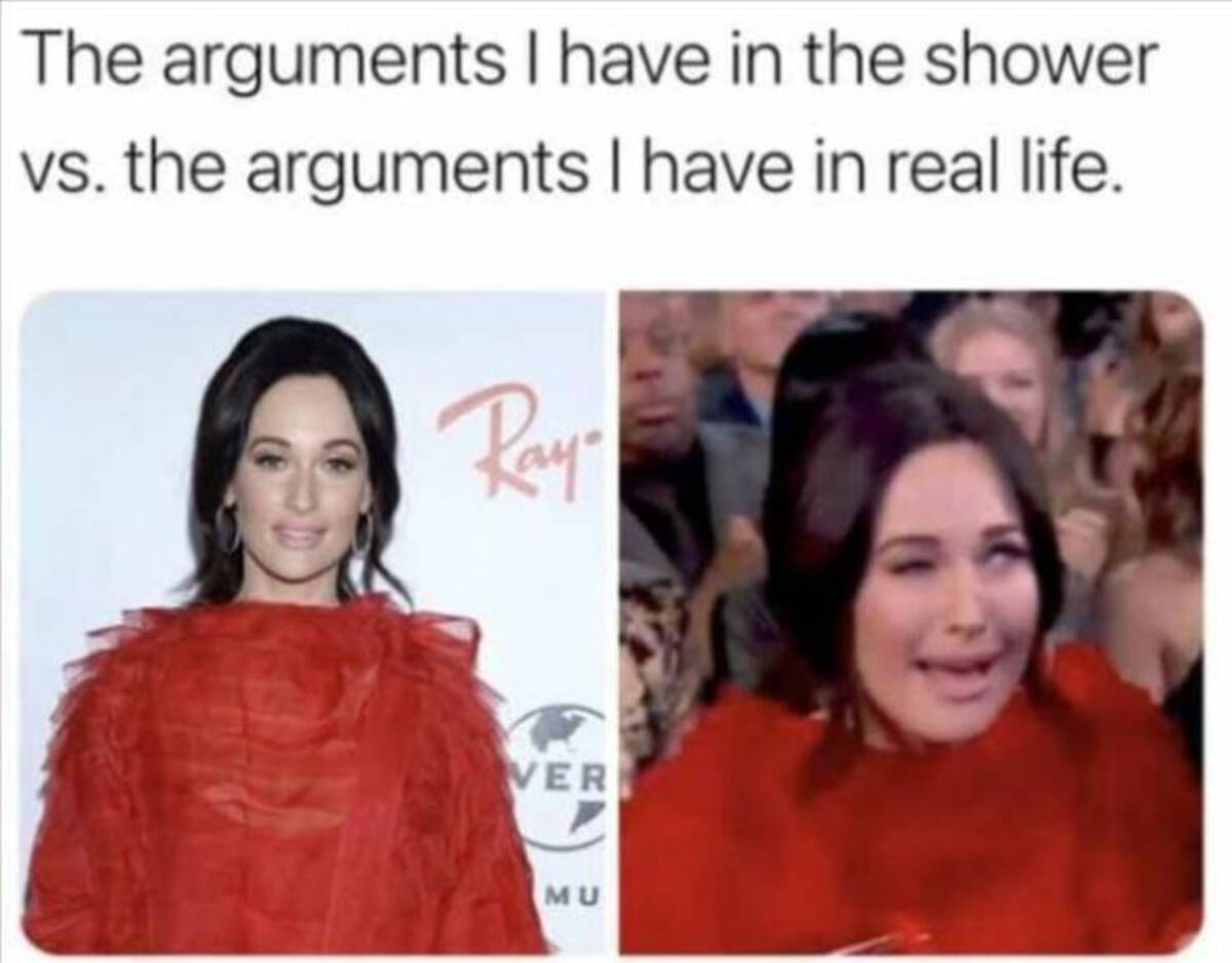 funny february memes - The arguments I have in the shower vs. the arguments I have in real life. Ray Ver Mu