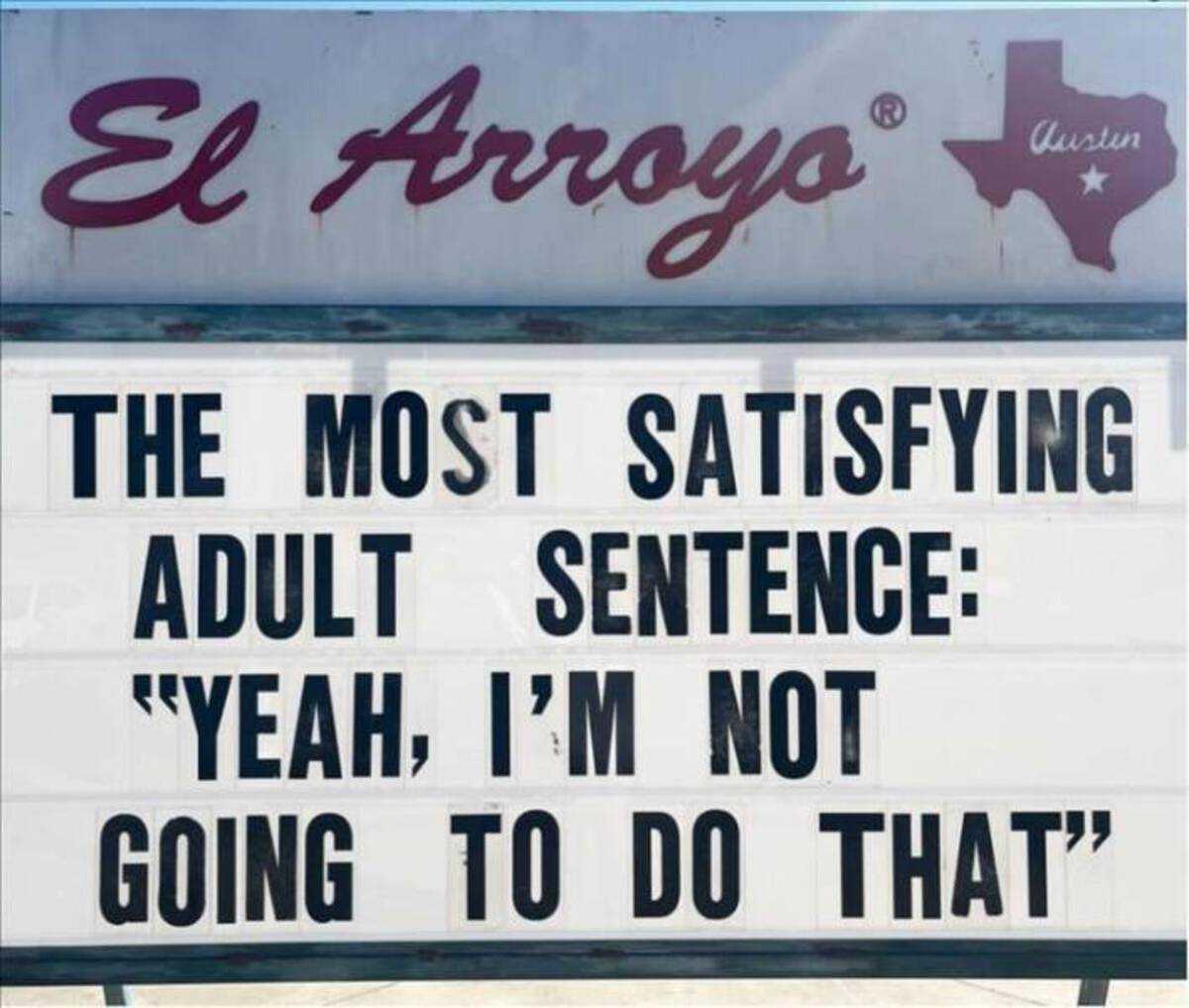 signage - El Arroyo austin The Most Satisfying Adult Sentence "Yeah, I'M Not Going To Do That"