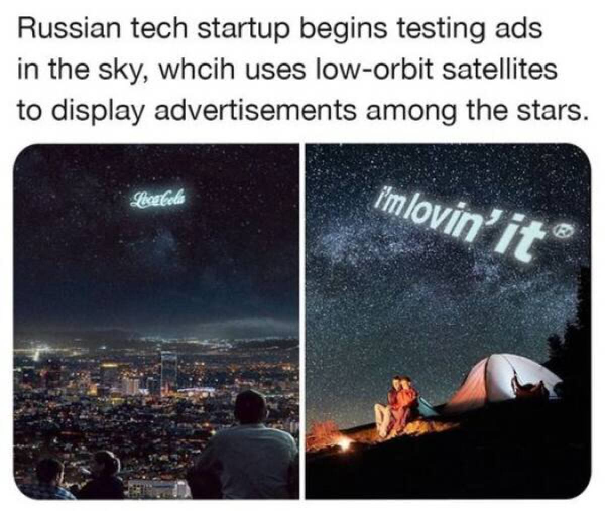 ads in the night sky - Russian tech startup begins testing ads in the sky, whcih uses loworbit satellites. to display advertisements among the stars. Loca Cola i'm lovin' it