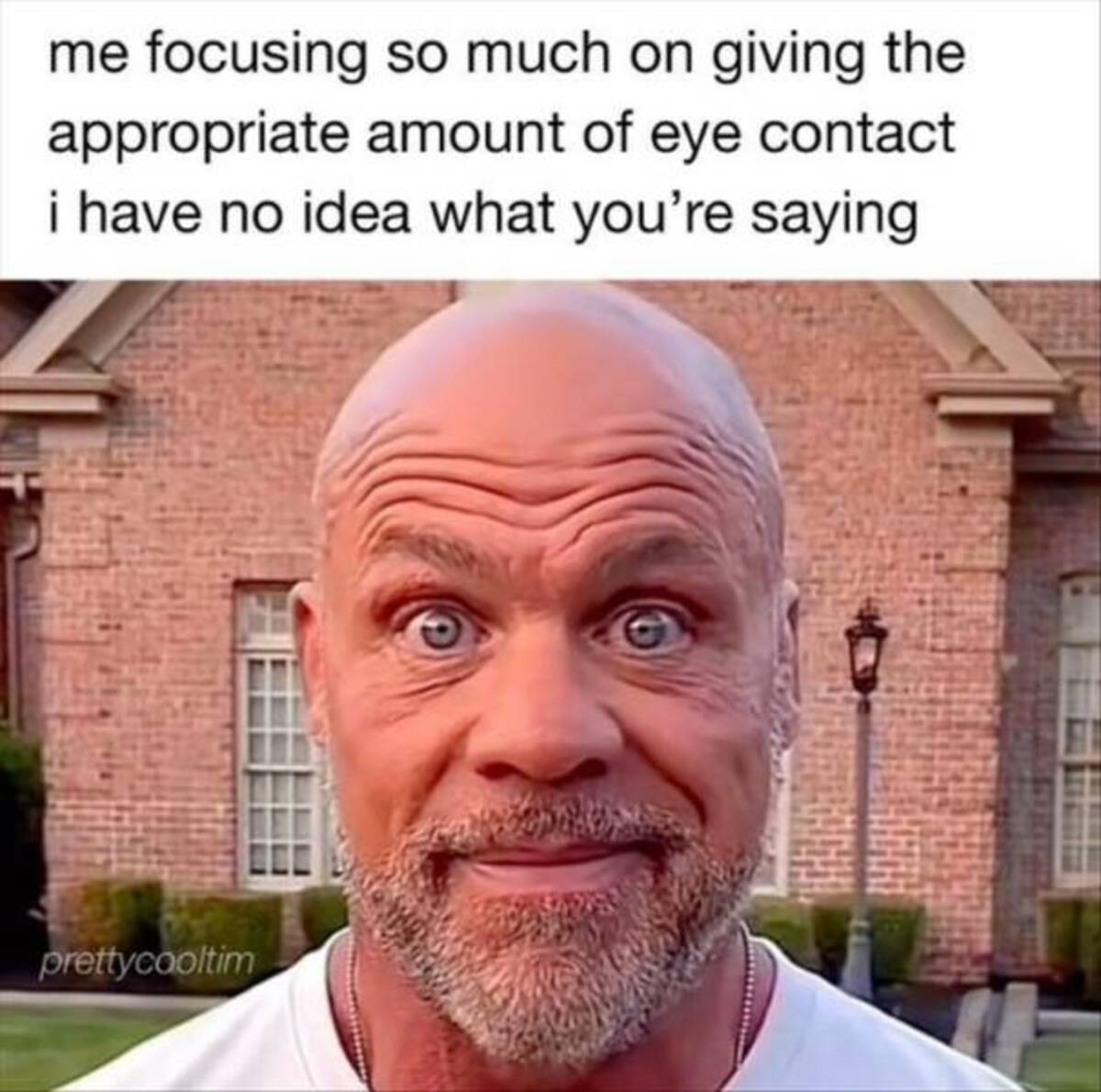 bald guy staring meme - me focusing so much on giving the appropriate amount of eye contact i have no idea what you're saying prettycooltim