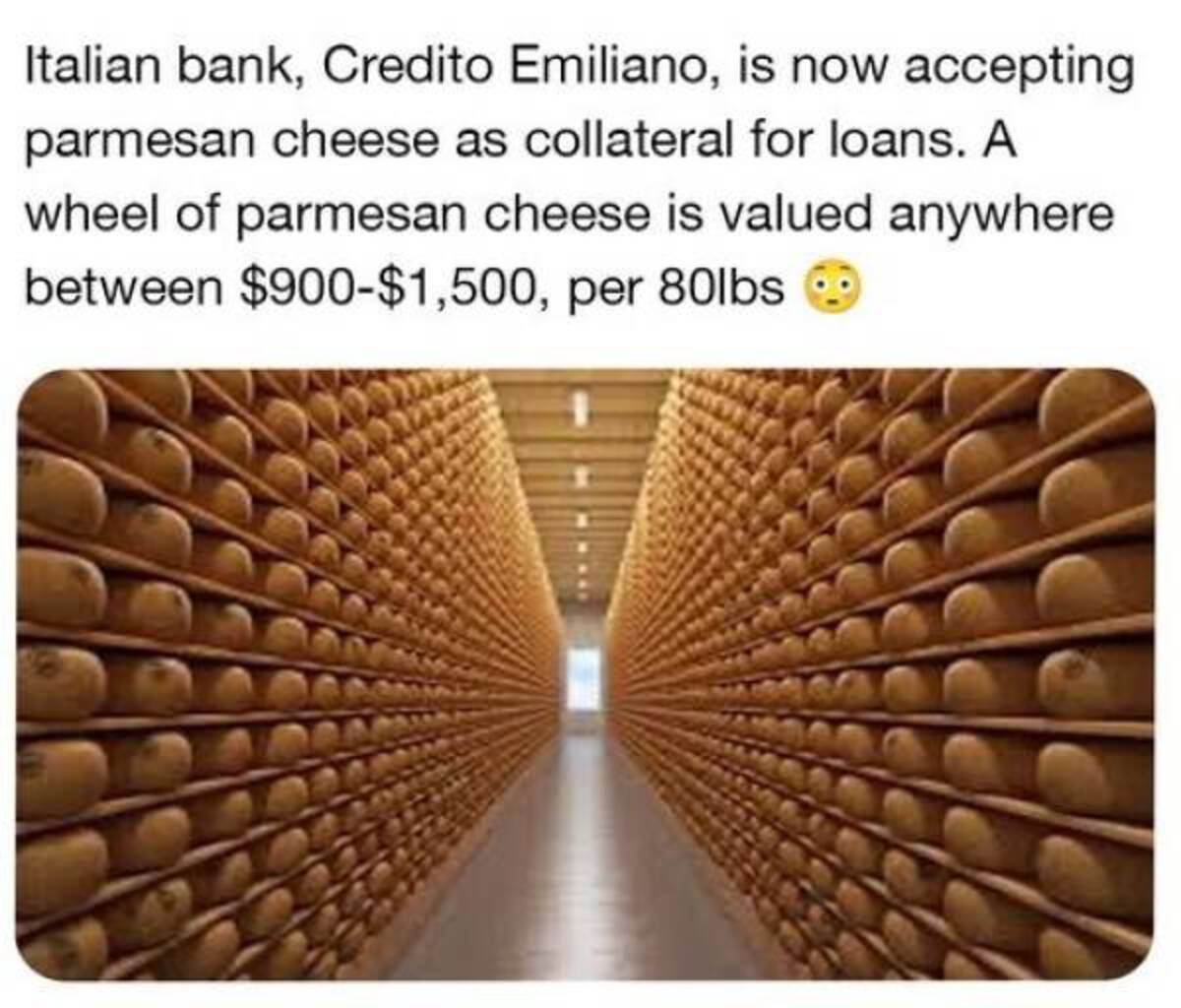 amber - Italian bank, Credito Emiliano, is now accepting parmesan cheese as collateral for loans. A wheel of parmesan cheese is valued anywhere. between $900$1,500, per 80lbs