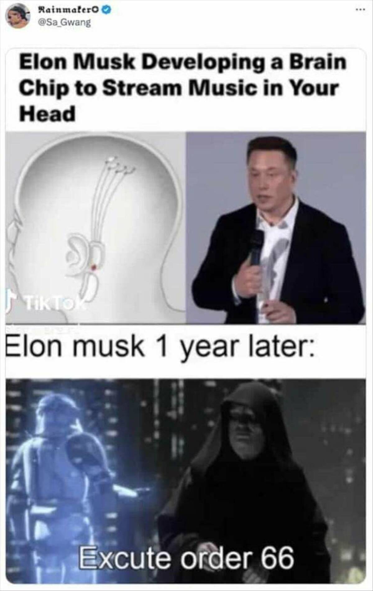 cool photos and funny memes - elon musk execute order 66 - Rainmaker Elon Musk Developing a Brain Chip to Stream Music in Your Head TikTok Elon musk 1 year later Excute order 66