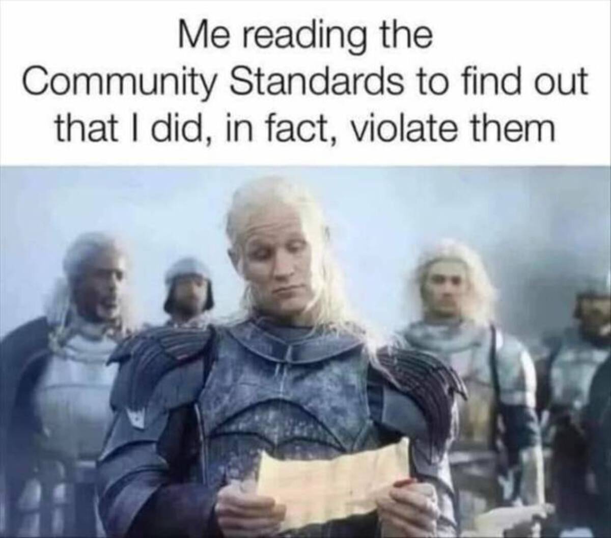 house of the dragon daemon meme - Me reading the Community Standards to find out that I did, in fact, violate them