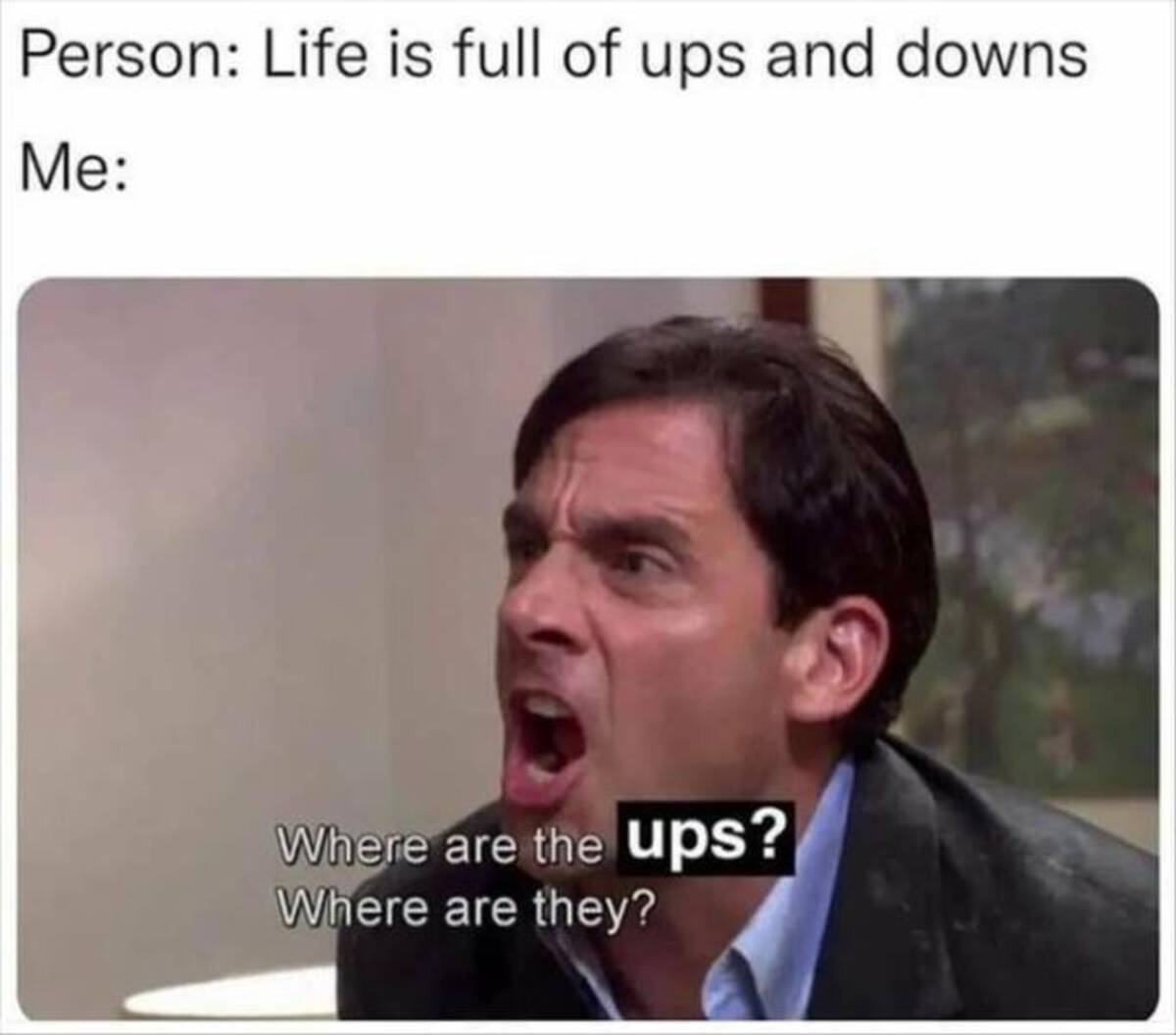 funny clean the office memes - Person Life is full of ups and downs Me Where are the ups? Where are they?