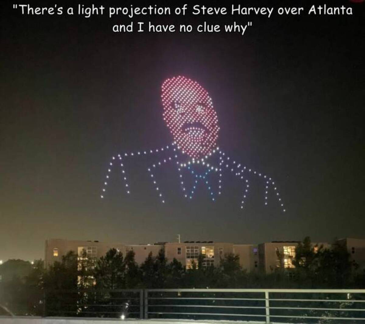 Steve Harvey - "There's a light projection of Steve Harvey over Atlanta and I have no clue why"