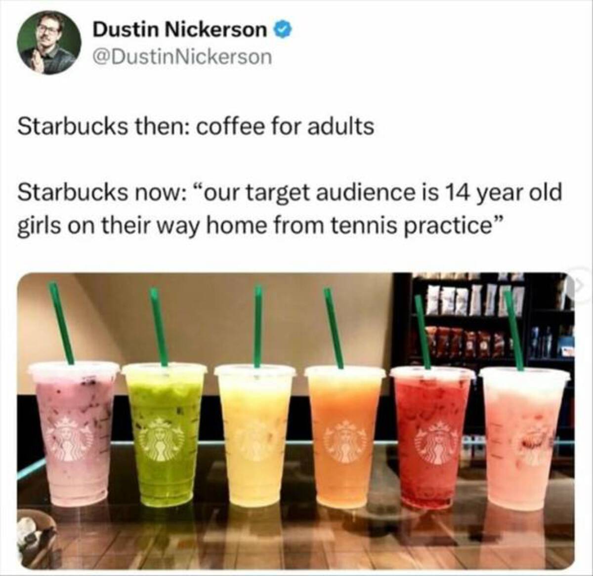 ice cream sodas - Dustin Nickerson Nickerson Starbucks then coffee for adults Starbucks now "our target audience is 14 year old girls on their way home from tennis practice"