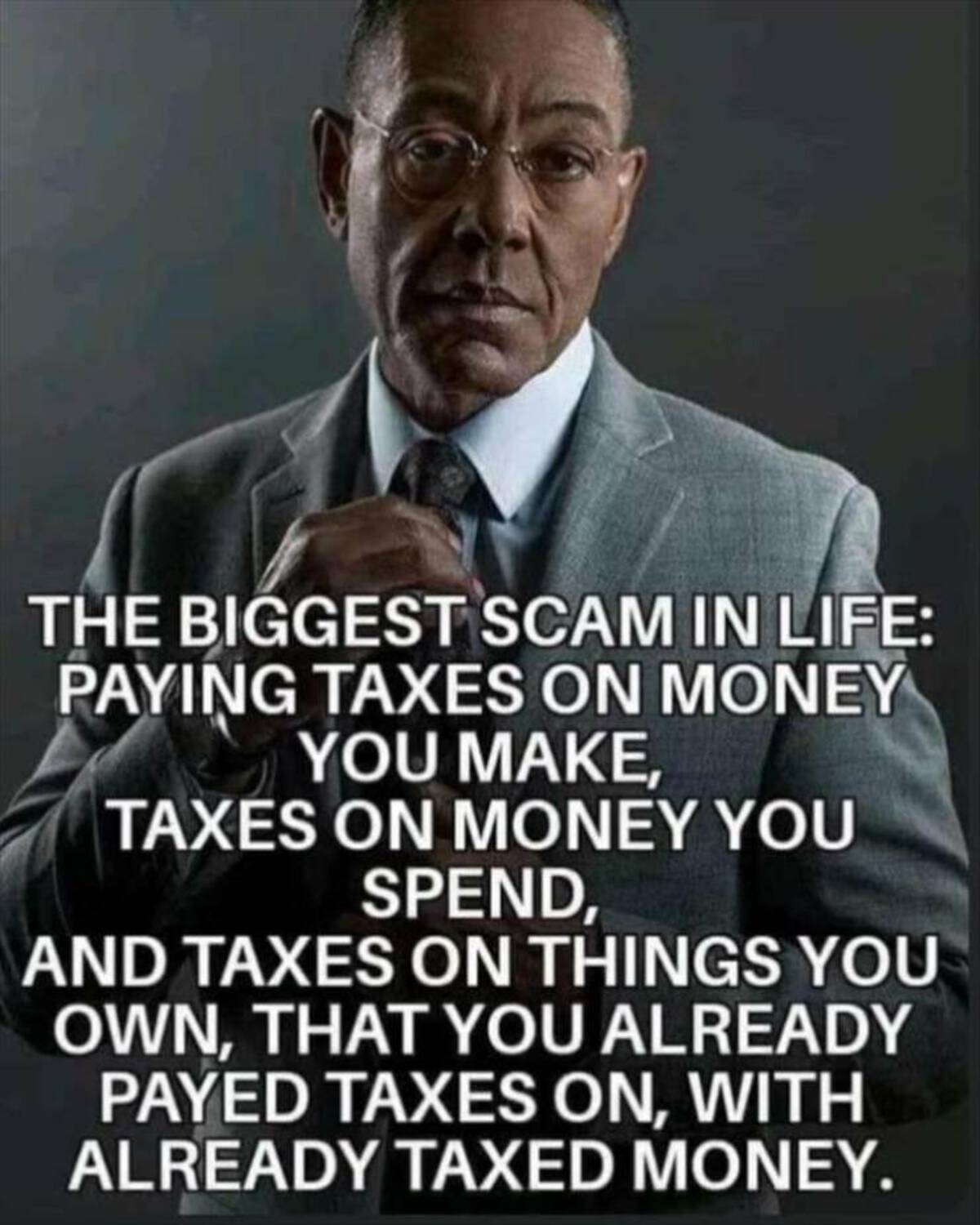 jon carlo esposito - The Biggest Scam In Life Paying Taxes On Money You Make, Taxes On Money You Spend, And Taxes On Things You Own, That You Already Payed Taxes On, With Already Taxed Money.