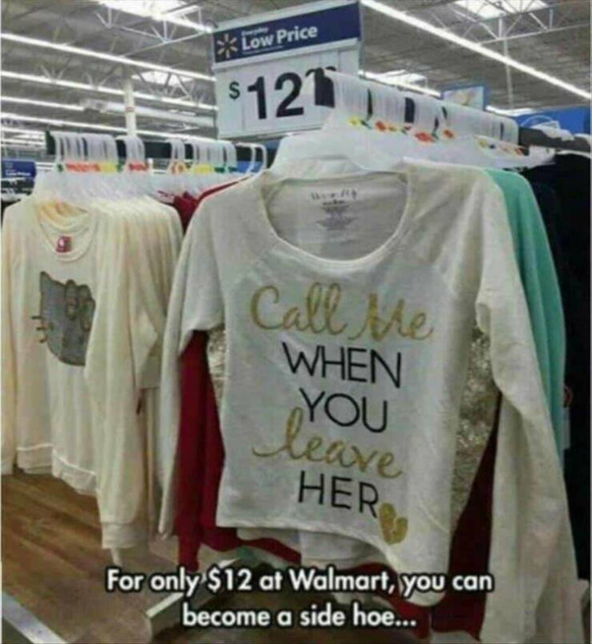 Walmart - Low Price $121 Call Me When You leave Her For only $12 at Walmart, you can become a side hoe...