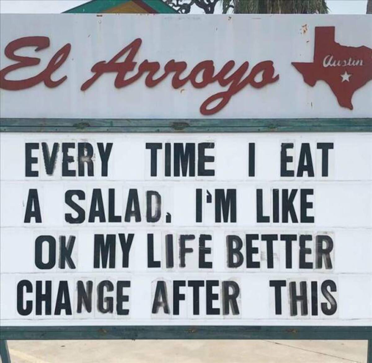 signage - El Arroyo Every Time I Eat A Salad. I'M Ok My Life Better Change After This Austin