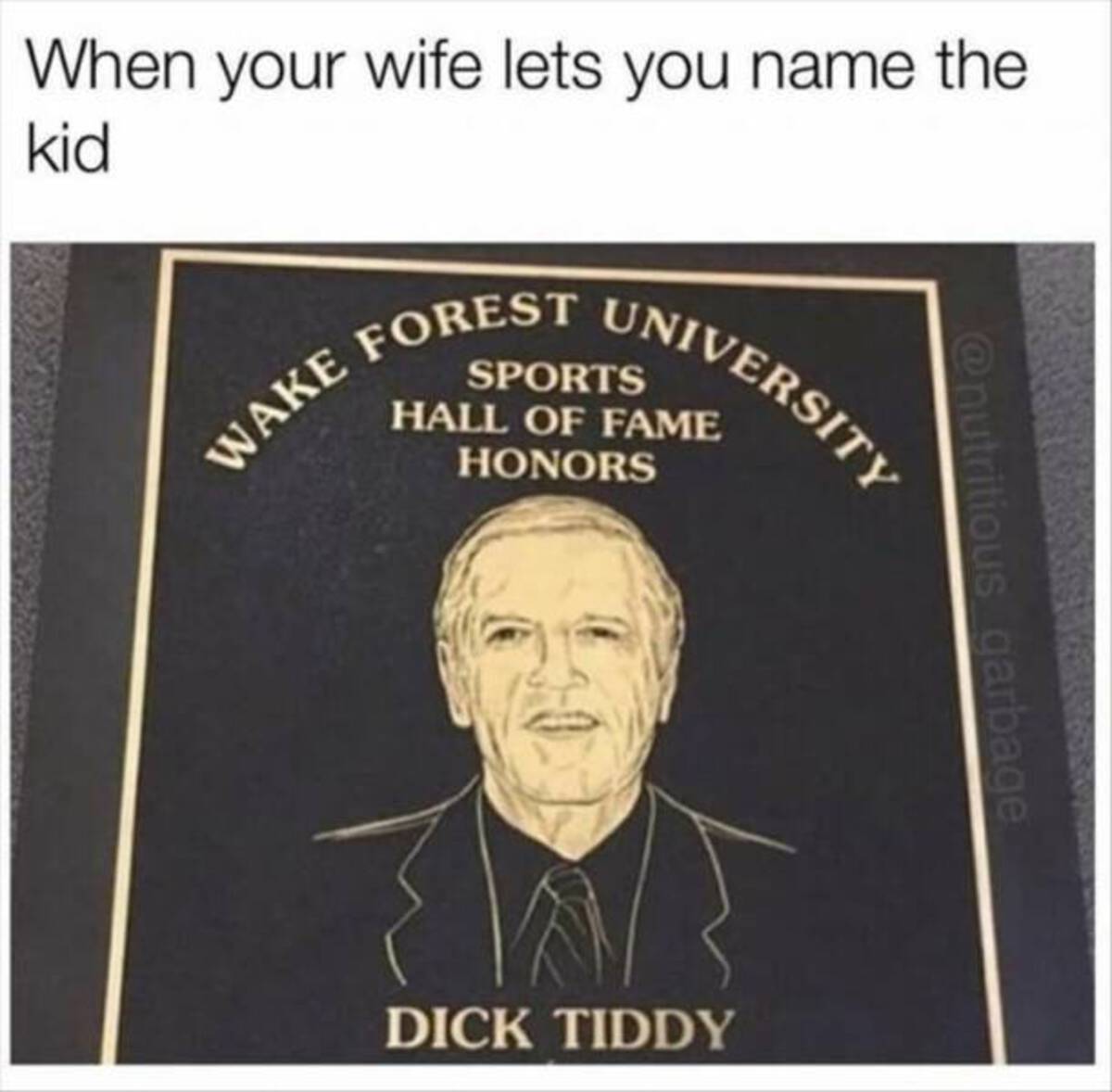 senior citizen - When your wife lets you name the kid Sports Forest University Wake Hall Of Fame Honors garbage Dick Tiddy