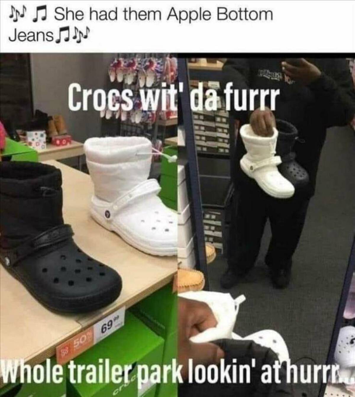 snow boot - She had them Apple Bottom Jeans Crocs wit' da furrr Aaba 8888 50% 69" Whole trailer park lookin' at hurr