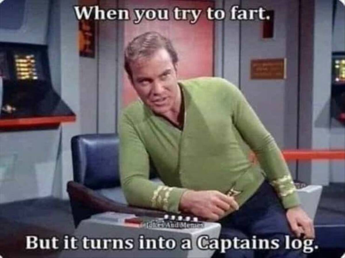 star trek that's how space works - When you try to fart. And Memes But it turns into a Captains log.