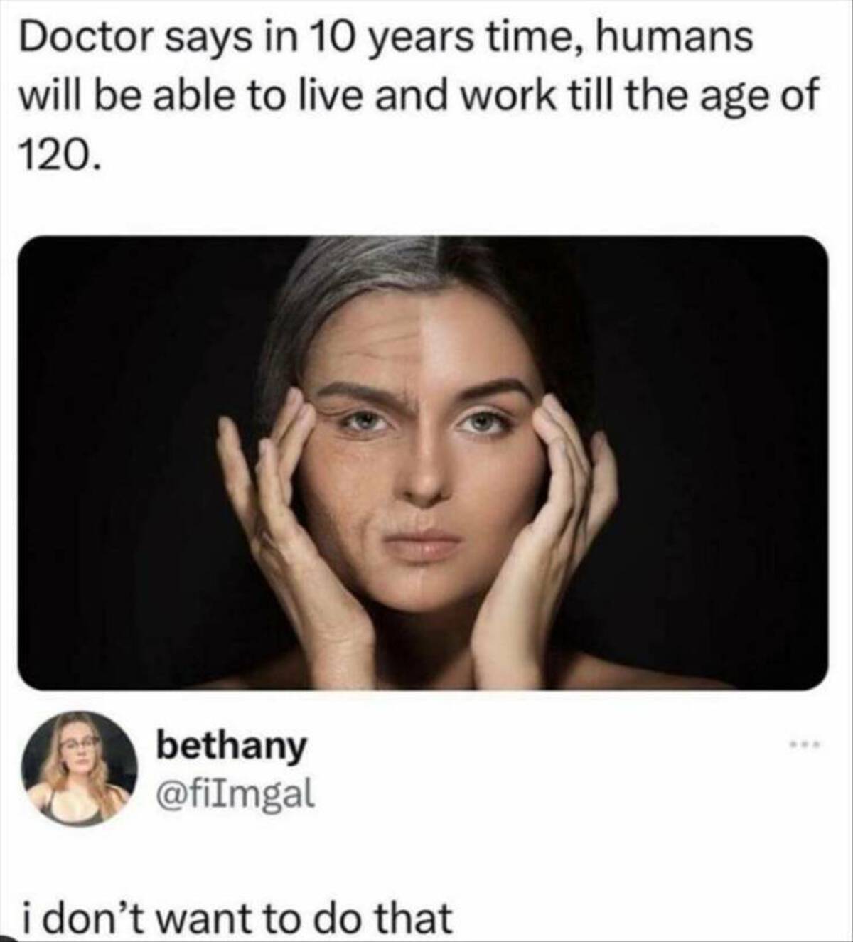 age faster - Doctor says in 10 years time, humans will be able to live and work till the age of 120. bethany i don't want to do that