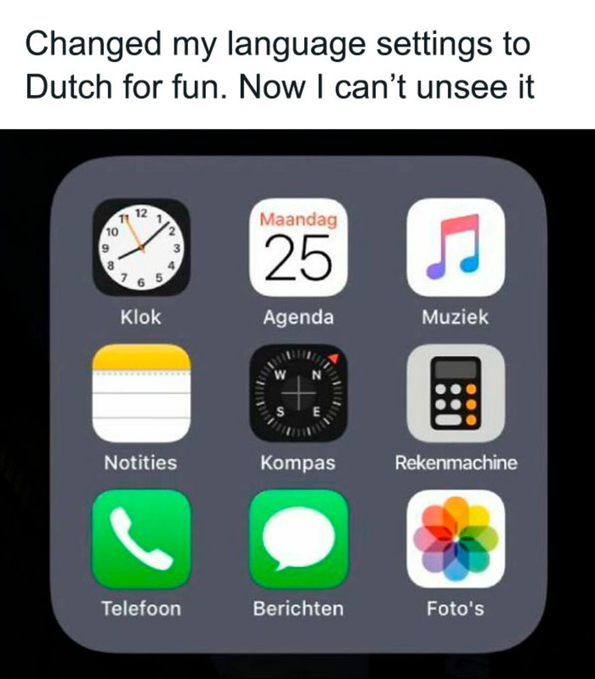 dutch stonks meme - Changed my language settings to Dutch for fun. Now I can't unsee it 10 10 8 12 10 7 12 3 5 At Klok Maandag 25 Agenda Muziek E Notities Kompas Rekenmachine Telefoon Berichten Foto's