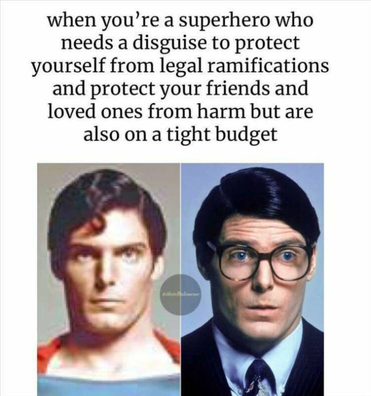 first superman actor - when you're a superhero who needs a disguise to protect yourself from legal ramifications and protect your friends and loved ones from harm but are also on a tight budget