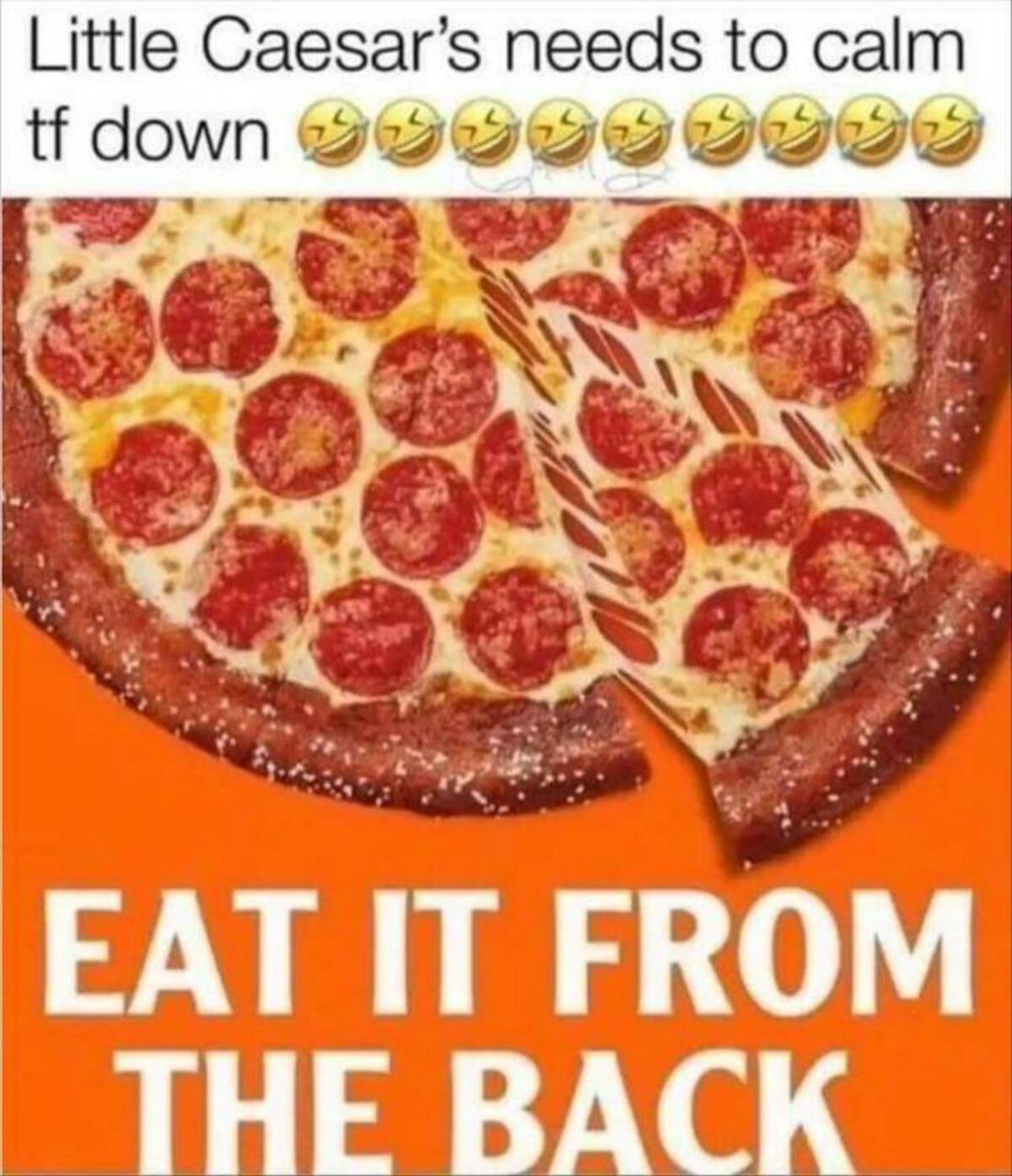 ok little caesars calm down - Little Caesar's needs to calm tf down 999999999 Eat It From The Back