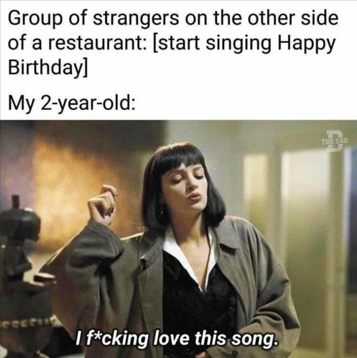 pulp fiction uma thurman phrases - Group of strangers on the other side of a restaurant start singing Happy Birthday My 2yearold recruit I fcking love this song. The Dad