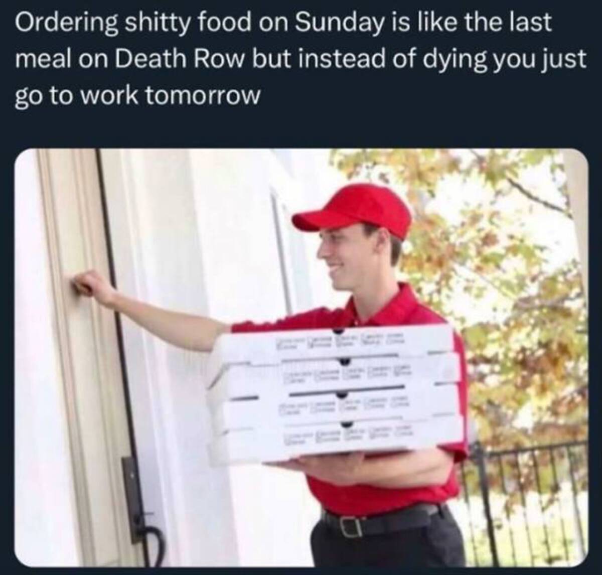 pizza delivery mens - Ordering shitty food on Sunday is the last meal on Death Row but instead of dying you just go to work tomorrow